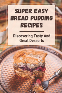 Super Easy Bread Pudding Recipes