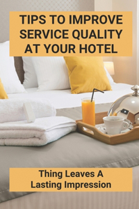 Tips To Improve Service Quality At Your Hotel