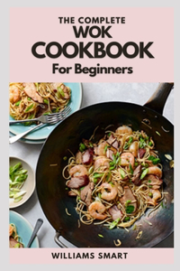 The Complete Wok Cookbook for Beginners