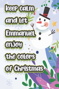 keep calm and let Emmanuel enjoy the colors of christmas