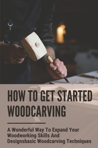 How To Get Started Woodcarving