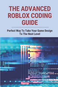 The Advanced Roblox Coding Guide
