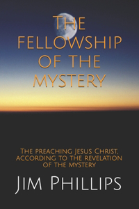 fellowship of the mystery: The preaching Jesus Christ, according to the revelation of the mystery