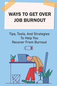 Ways To Get Over Job Burnout