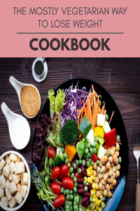 The Mostly Vegetarian Way To Lose Weight Cookbook