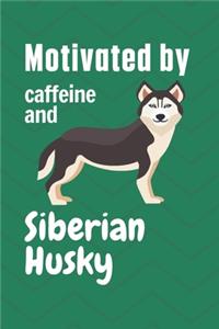 Motivated by caffeine and Siberian Husky