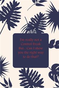 I'm really not a Control Freak But... Can I show you the right way to do that?