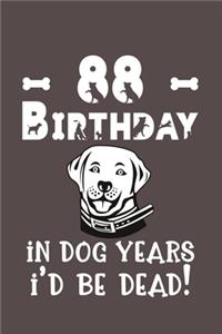 88 Birthday - In Dog Years I'd Be Dead!