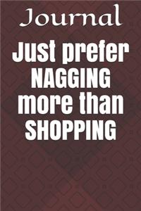 Just prefer NAGGING more than SHOPPING