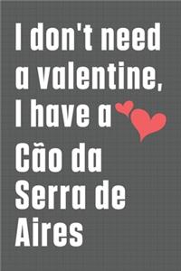 I don't need a valentine, I have a Cão da Serra de Aires