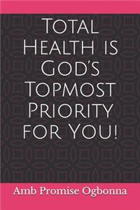 Total Health is God's Topmost Priority for You!