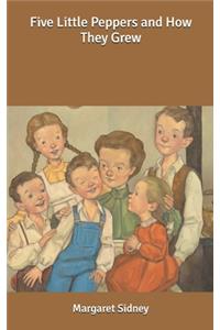 Five Little Peppers and How They Grew