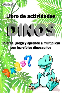 Libro de actividades DINOS. Colorea, juega y aprende a multiplicar con increÍbles dinosaurios.