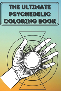 The Ultimate psychedelic Coloring Book