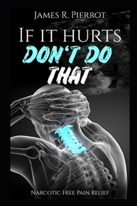 If It Hurts Don't Do That