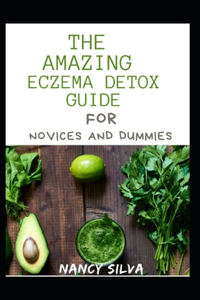 The Amazing Eczema Detox Guide For Novices And Dummies