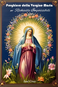 Preghiere della Vergine Maria per Richieste Impossibili