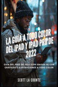 Guía a Todo Color Del iPad Y iPad pro De 2022