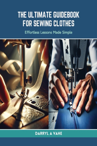 Ultimate Guidebook for Sewing Clothes