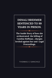 Denali Brehmer Sentenced to 99 years in Prison.