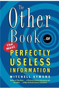 The Other Book... of the Most Perfectly Useless Information