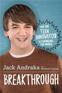 Breakthrough: How One Teen Innovator Is Changing the World