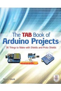 Tab Book of Arduino Projects: 36 Things to Make with Shields and Proto Shields