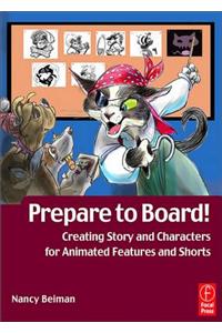 Prepare to Board! Creating Story and Characters for Animation Features and Shorts