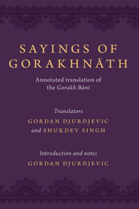 Sayings of Gorakhnath: Annotated Translation of the Gorakh Bani