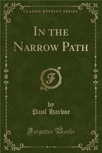 In the Narrow Path (Classic Reprint)