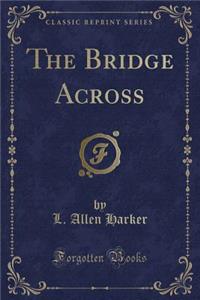 The Bridge Across (Classic Reprint)