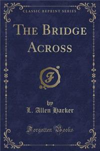 The Bridge Across (Classic Reprint)
