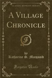 A Village Chronicle (Classic Reprint)