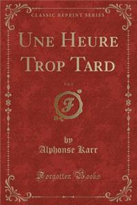 Une Heure Trop Tard, Vol. 2 (Classic Reprint)