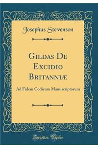 Gildas De Excidio Britanniæ: Ad Fidem Codicum Manuscriptorum (Classic Reprint)