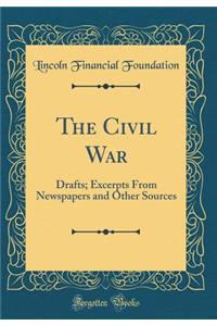 The Civil War: Drafts; Excerpts From Newspapers and Other Sources (Classic Reprint)