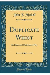 Duplicate Whist: Its Rules and Methods of Play (Classic Reprint)
