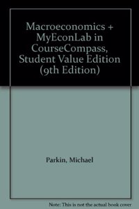 Macroeconomics + MyEconLab in CourseCompass, Student Value Edition
