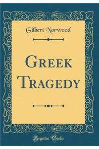 Greek Tragedy (Classic Reprint)