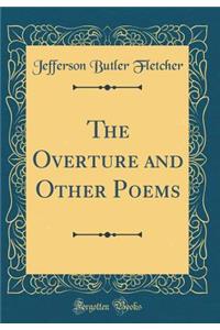 The Overture and Other Poems (Classic Reprint)