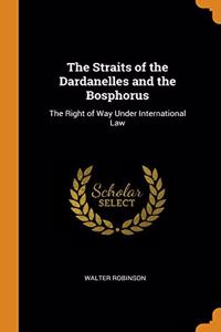 The Straits of the Dardanelles and the Bosphorus