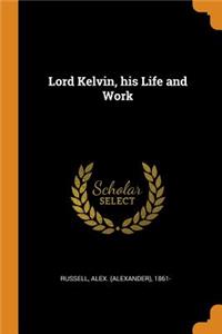 Lord Kelvin, His Life and Work