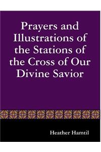 Prayers and Illustrations of the Stations of the Cross of Our Divine Savior