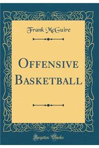 Offensive Basketball (Classic Reprint)