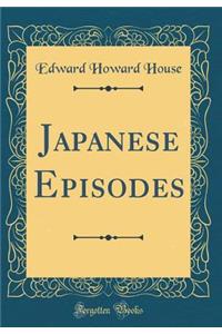 Japanese Episodes (Classic Reprint)