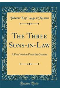 The Three Sons-in-Law: A Free Version From the German (Classic Reprint)