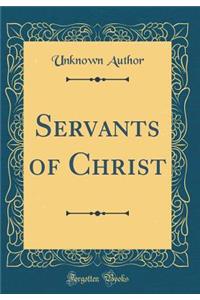 Servants of Christ (Classic Reprint)