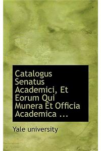 Catalogus Senatus Academici, Et Eorum Qui Munera Et Officia Academica ...