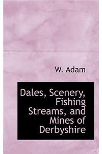 Dales, Scenery, Fishing Streams, and Mines of Derbyshire