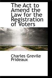 The ACT to Amend the Law for the Registration of Voters